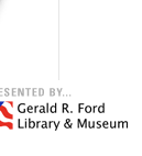Presented by the Gerald R. Ford Library and Museum